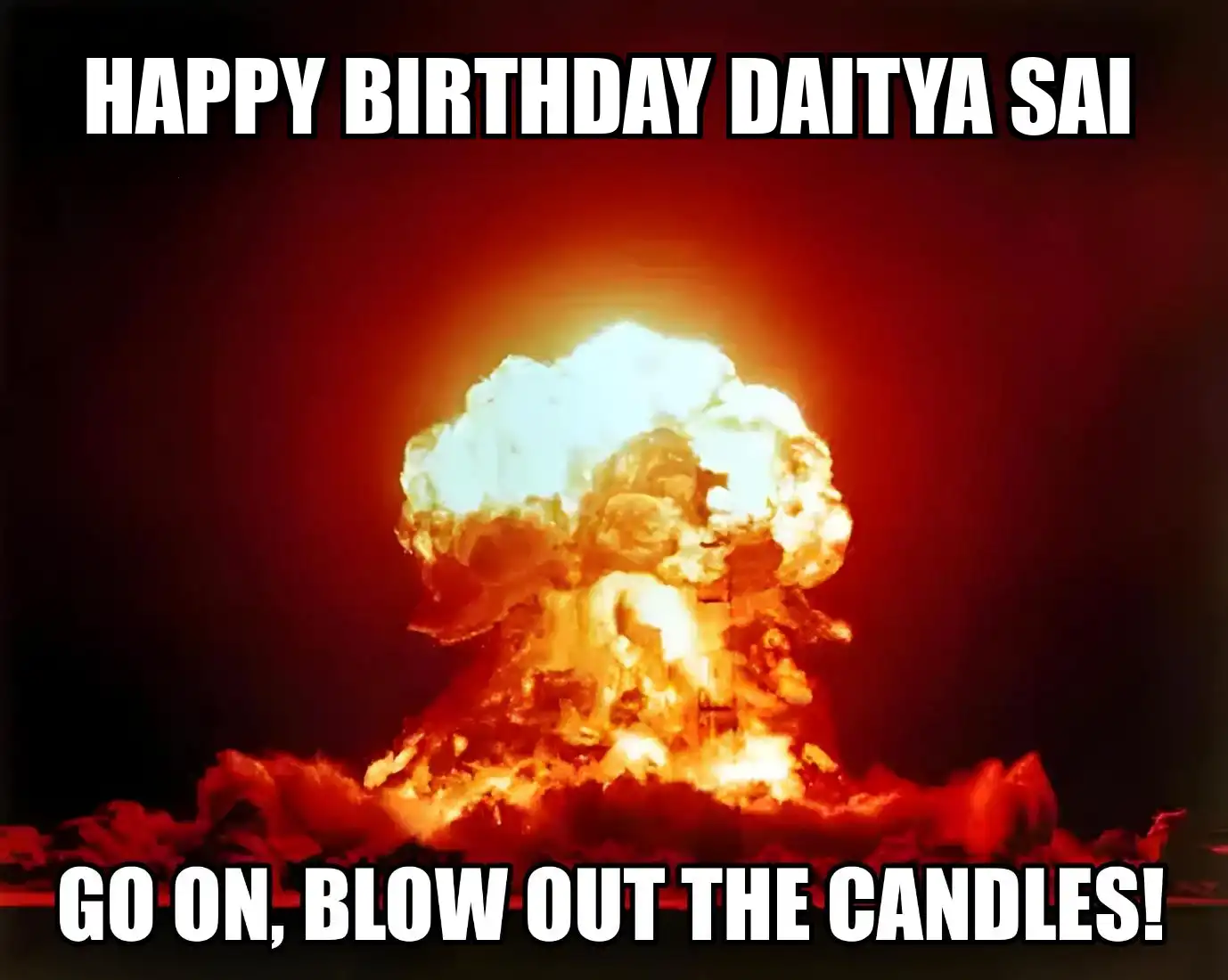Happy Birthday Daitya Sai Go On Blow Out The Candles Meme